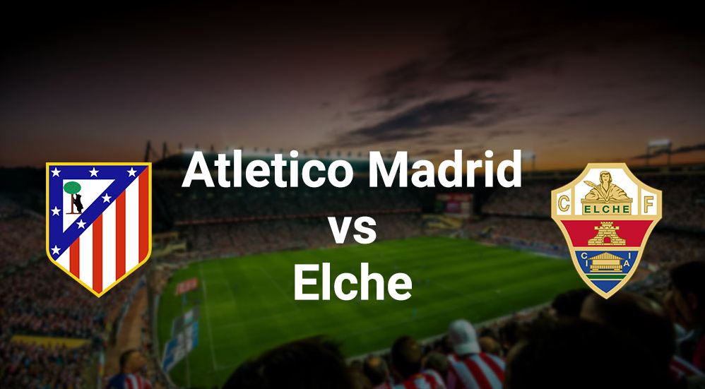 Soi kèo trận đấu Atletico Madrid vs Elche - 20h00 ngày 19 ...